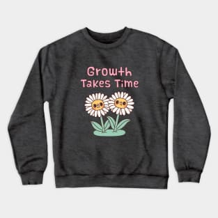 Cute Daisies Flowers Growth Takes Time Motivational Quote Crewneck Sweatshirt